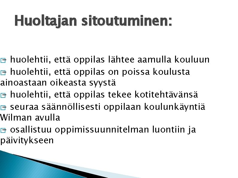 � - Huoltajan sitoutuminen: huolehtii, että oppilas lähtee aamulla kouluun � - huolehtii, että