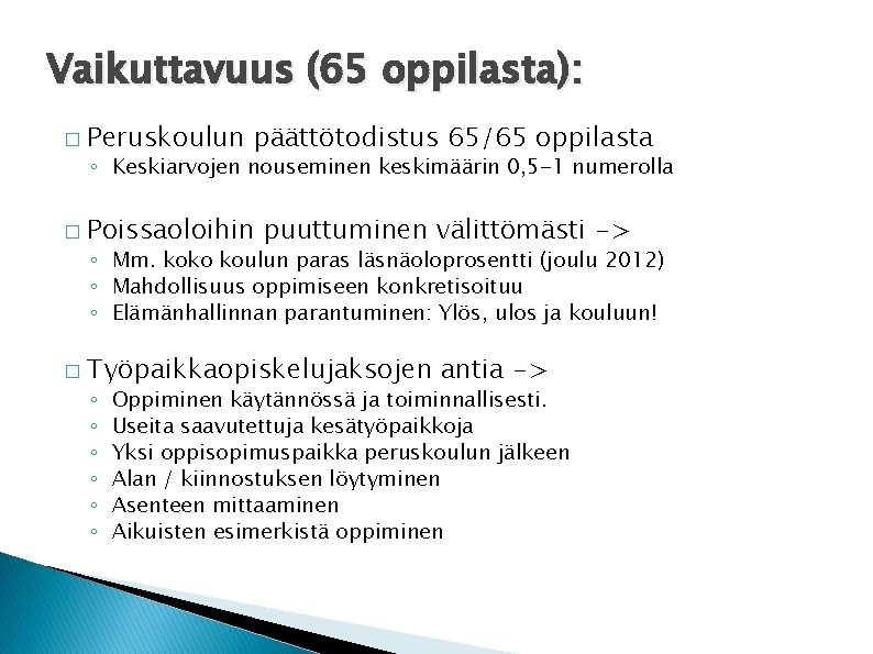 Vaikuttavuus (65 oppilasta): � Peruskoulun päättötodistus 65/65 oppilasta ◦ Keskiarvojen nouseminen keskimäärin 0, 5