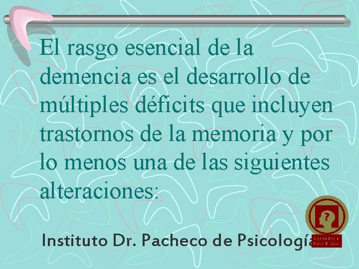 El rasgo esencial de la demencia es el desarrollo de múltiples déficits que incluyen