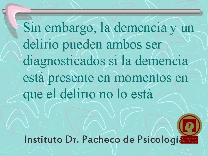 Sin embargo, la demencia y un delirio pueden ambos ser diagnosticados si la demencia