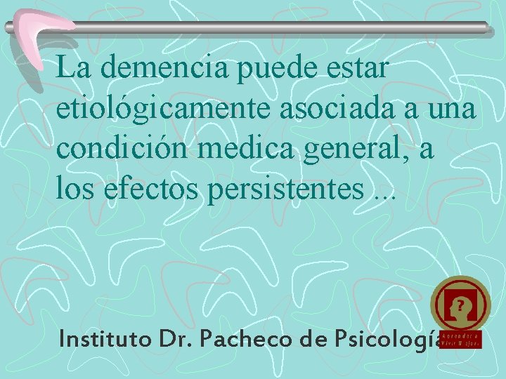 La demencia puede estar etiológicamente asociada a una condición medica general, a los efectos