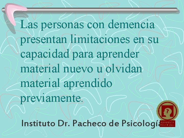 Las personas con demencia presentan limitaciones en su capacidad para aprender material nuevo u