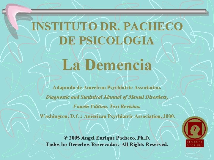 INSTITUTO DR. PACHECO DE PSICOLOGIA La Demencia Adaptado de American Psychiatric Association. Diagnostic and