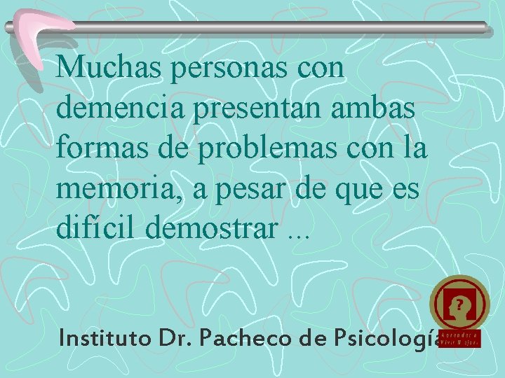 Muchas personas con demencia presentan ambas formas de problemas con la memoria, a pesar