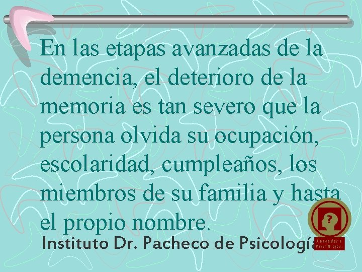 En las etapas avanzadas de la demencia, el deterioro de la memoria es tan