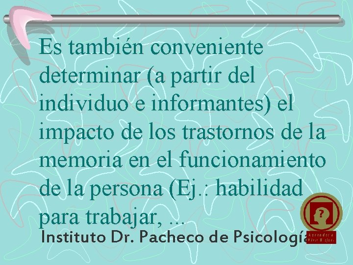 Es también conveniente determinar (a partir del individuo e informantes) el impacto de los