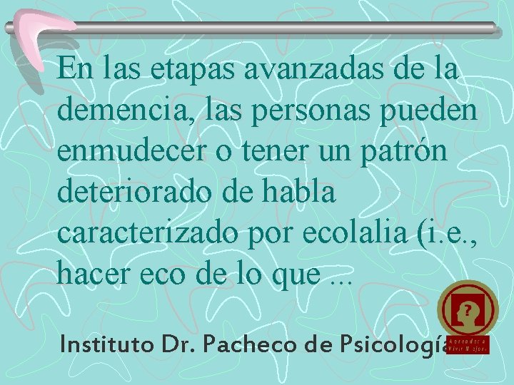 En las etapas avanzadas de la demencia, las personas pueden enmudecer o tener un