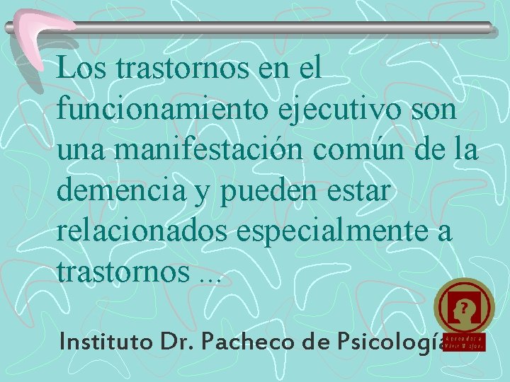 Los trastornos en el funcionamiento ejecutivo son una manifestación común de la demencia y