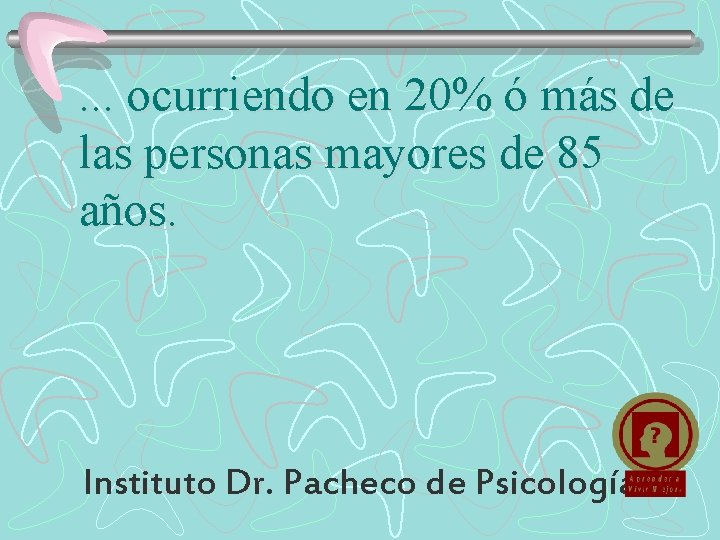 . . . ocurriendo en 20% ó más de las personas mayores de 85