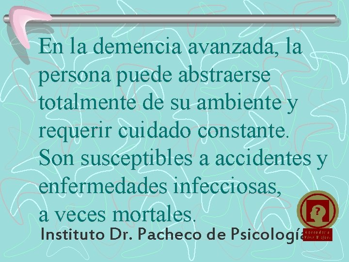 En la demencia avanzada, la persona puede abstraerse totalmente de su ambiente y requerir