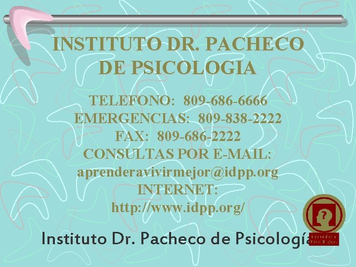 INSTITUTO DR. PACHECO DE PSICOLOGIA TELEFONO: 809 -686 -6666 EMERGENCIAS: 809 -838 -2222 FAX: