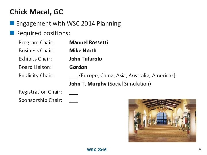 Chick Macal, GC n Engagement with WSC 2014 Planning n Required positions: Program Chair: Chick Macal, GC n Engagement with WSC 2014 Planning n Required positions: Program Chair: