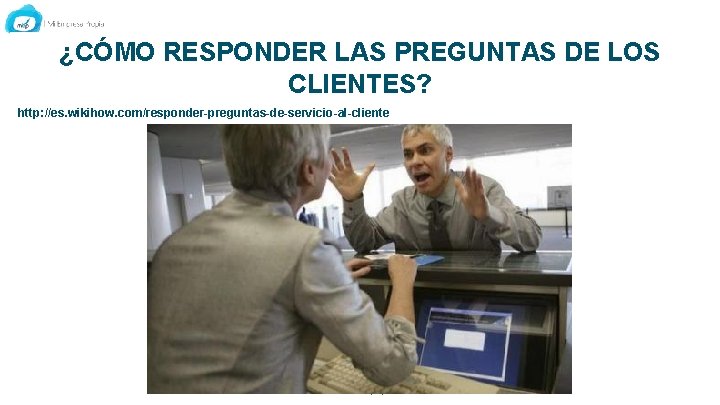 ¿CÓMO RESPONDER LAS PREGUNTAS DE LOS CLIENTES? http: //es. wikihow. com/responder-preguntas-de-servicio-al-cliente www. mep. pe