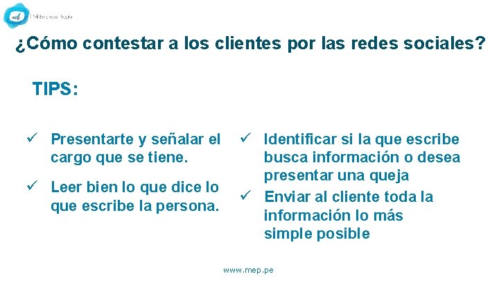 ¿Cómo contestar a los clientes por las redes sociales? TIPS: ü Presentarte y señalar