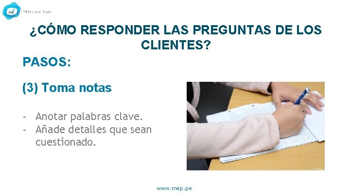 ¿CÓMO RESPONDER LAS PREGUNTAS DE LOS CLIENTES? PASOS: (3) Toma notas - Anotar palabras