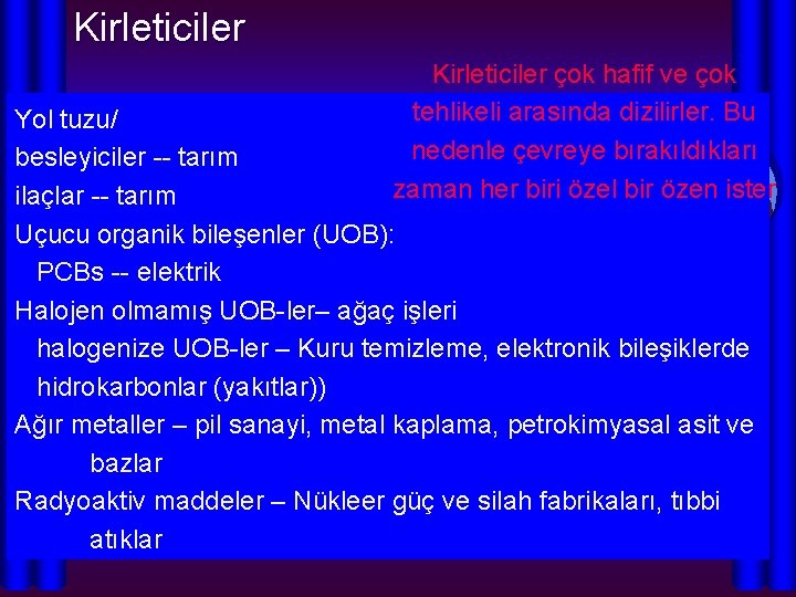 Kirleticiler çok hafif ve çok tehlikeli arasında dizilirler. Bu nedenle çevreye bırakıldıkları zaman her