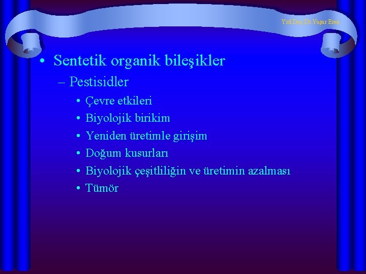 Yrd. Doç. Dr. Yaşar Eren • Sentetik organik bileşikler – Pestisidler • • •