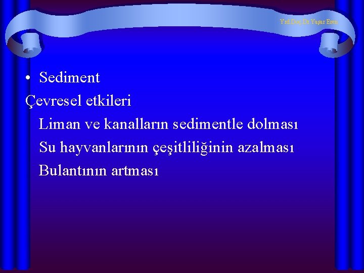 Yrd. Doç. Dr. Yaşar Eren • Sediment Çevresel etkileri Liman ve kanalların sedimentle dolması