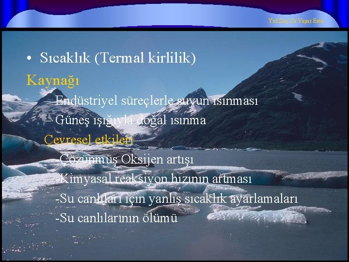 Yrd. Doç. Dr. Yaşar Eren • Sıcaklık (Termal kirlilik) Kaynağı – Endüstriyel süreçlerle suyun