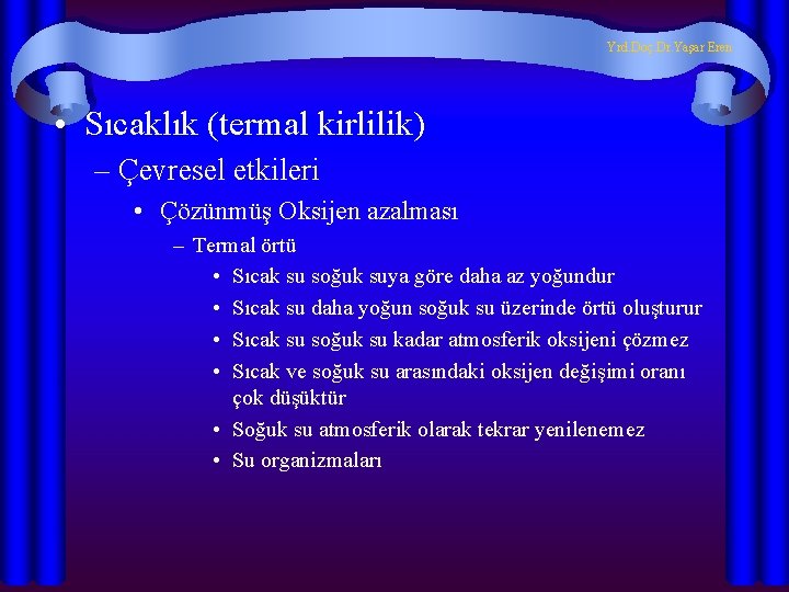 Yrd. Doç. Dr. Yaşar Eren • Sıcaklık (termal kirlilik) – Çevresel etkileri • Çözünmüş