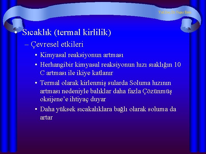 Yrd. Doç. Dr. Yaşar Eren • Sıcaklık (termal kirlilik) – Çevresel etkileri • Kimyasal