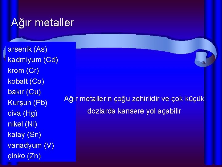 Ağır metaller arsenik (As) kadmiyum (Cd) krom (Cr) kobalt (Co) bakır (Cu) Ağır metallerin