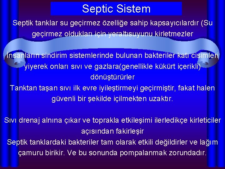 Septic Sistem Septik tanklar su geçirmez özelliğe sahip kapsayıcılardır (Su geçirmez oldukları için yeraltısuyunu