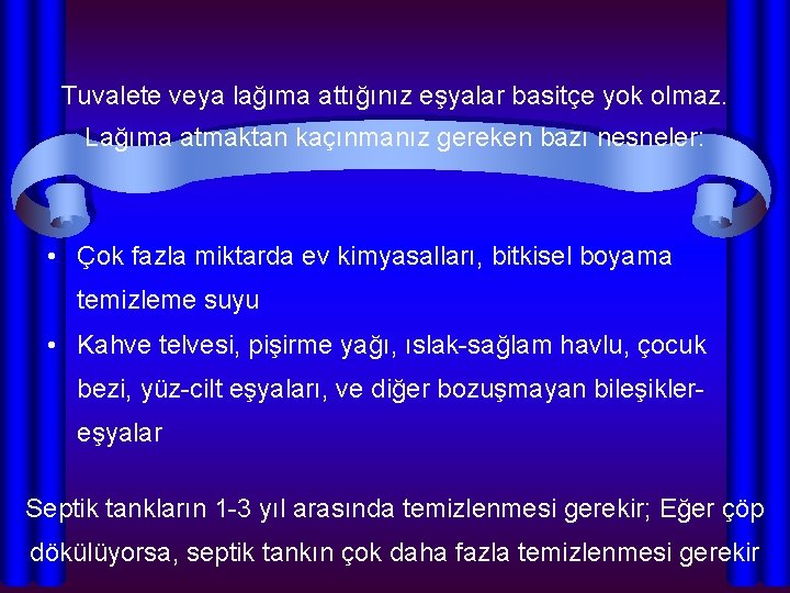 Tuvalete veya lağıma attığınız eşyalar basitçe yok olmaz. Lağıma atmaktan kaçınmanız gereken bazı nesneler: Tuvalete veya lağıma attığınız eşyalar basitçe yok olmaz. Lağıma atmaktan kaçınmanız gereken bazı nesneler: