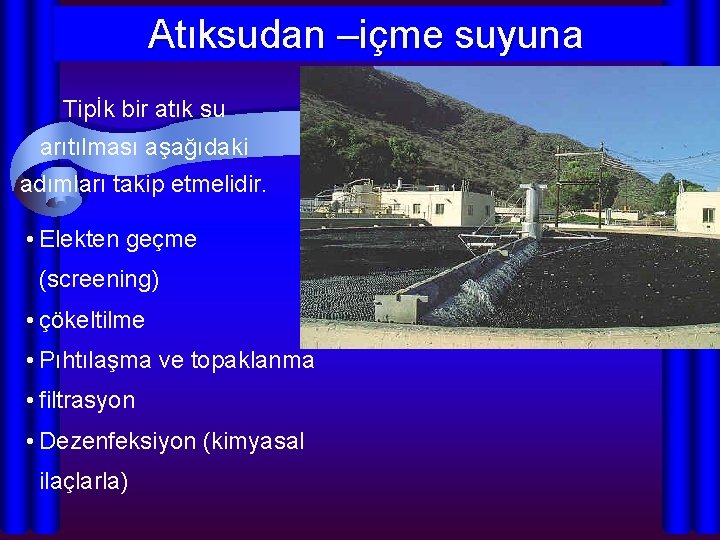 Atıksudan –içme suyuna Tipİk bir atık su arıtılması aşağıdaki adımları takip etmelidir. • Elekten