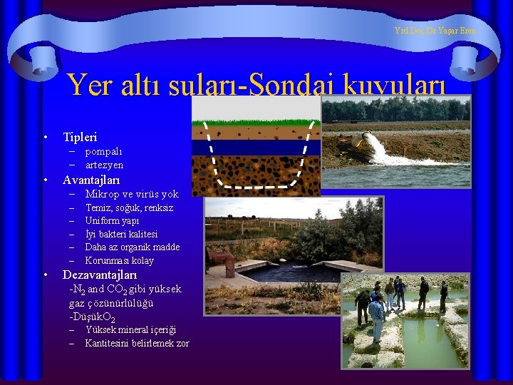 Yrd. Doç. Dr. Yaşar Eren Yer altı suları-Sondaj kuyuları • Tipleri – pompalı – Yrd. Doç. Dr. Yaşar Eren Yer altı suları-Sondaj kuyuları • Tipleri – pompalı –