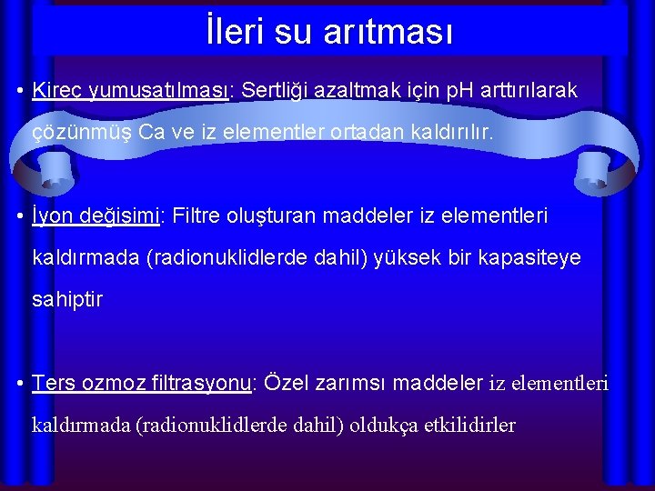 İleri su arıtması • Kireç yumuşatılması: Sertliği azaltmak için p. H arttırılarak çözünmüş Ca