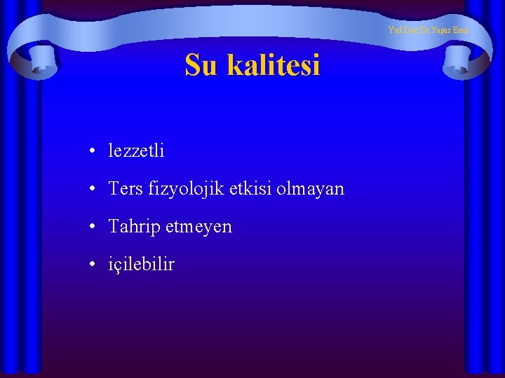 Yrd. Doç. Dr. Yaşar Eren Su kalitesi • lezzetli • Ters fizyolojik etkisi olmayan Yrd. Doç. Dr. Yaşar Eren Su kalitesi • lezzetli • Ters fizyolojik etkisi olmayan