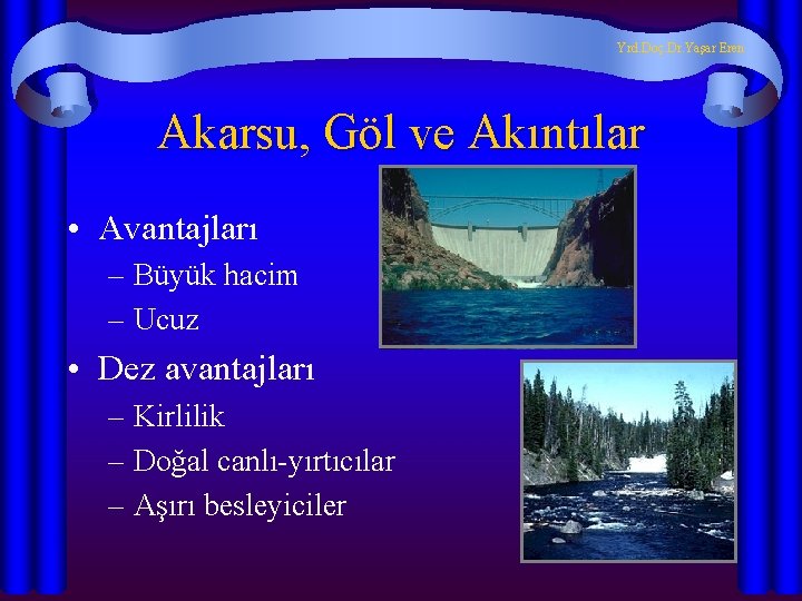 Yrd. Doç. Dr. Yaşar Eren Akarsu, Göl ve Akıntılar • Avantajları – Büyük hacim