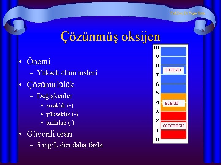 Yrd. Doç. Dr. Yaşar Eren Çözünmüş oksijen • Önemi – Yüksek ölüm nedeni GÜVENLİ