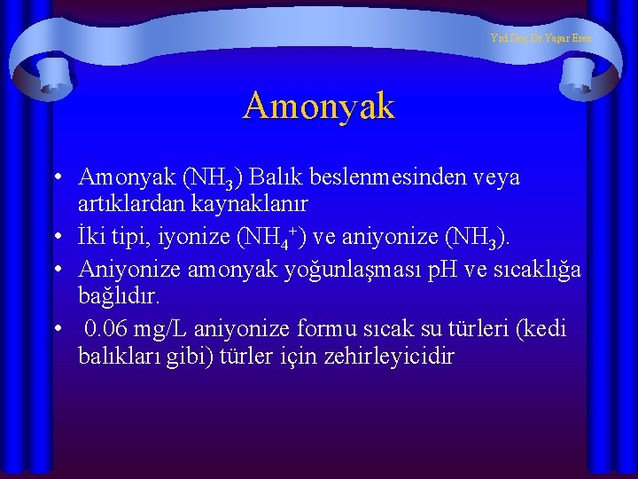 Yrd. Doç. Dr. Yaşar Eren Amonyak • Amonyak (NH 3) Balık beslenmesinden veya artıklardan