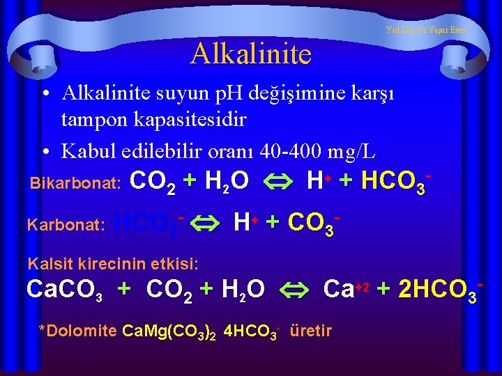 Yrd. Doç. Dr. Yaşar Eren Alkalinite • Alkalinite suyun p. H değişimine karşı tampon