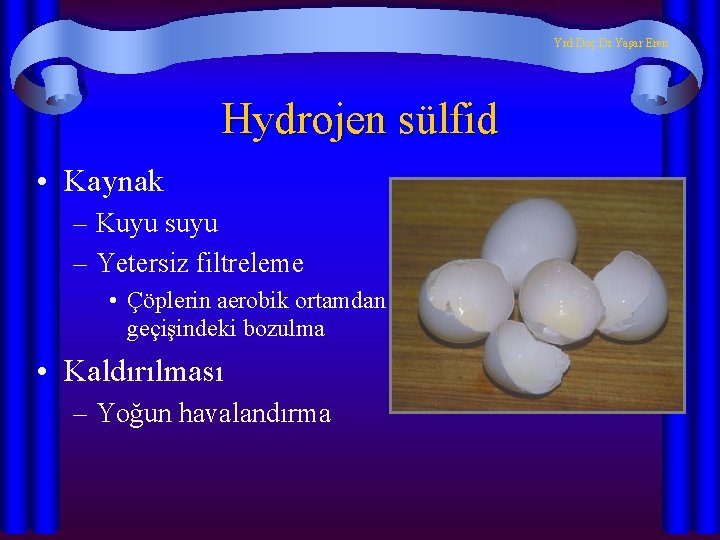 Yrd. Doç. Dr. Yaşar Eren Hydrojen sülfid • Kaynak – Kuyu suyu – Yetersiz