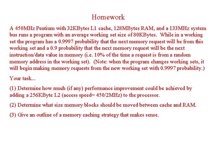 Homework A 450 MHz Pentium with 32 KBytes L 1 cache, 128 MBytes RAM,