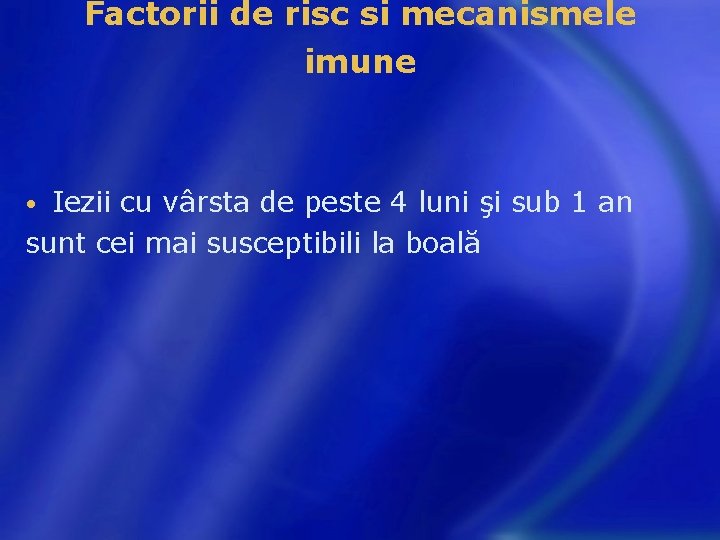 Factorii de risc si mecanismele imune Iezii cu vârsta de peste 4 luni şi