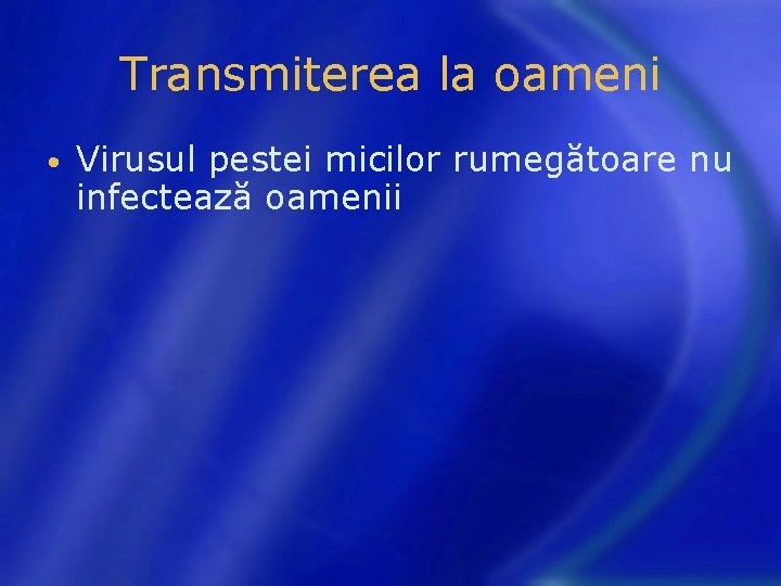 Transmiterea la oameni • Virusul pestei micilor rumegătoare nu infectează oamenii 