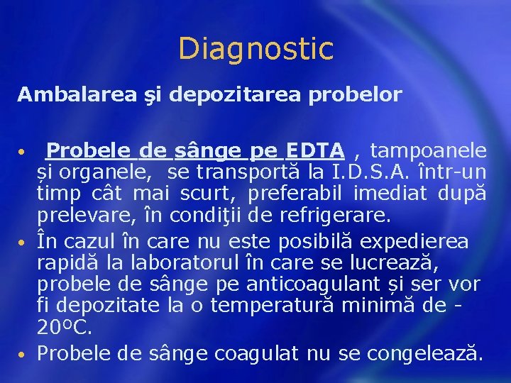 Diagnostic Ambalarea şi depozitarea probelor Probele de sânge pe EDTA , tampoanele și organele,