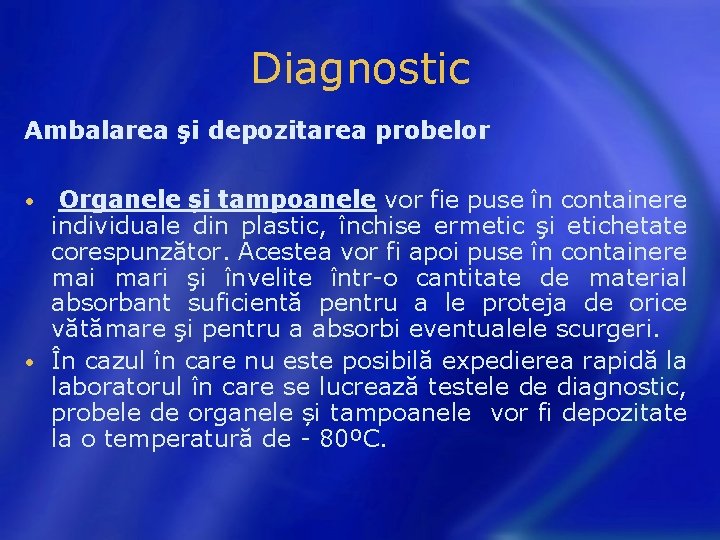 Diagnostic Ambalarea şi depozitarea probelor Organele și tampoanele vor fie puse în containere individuale