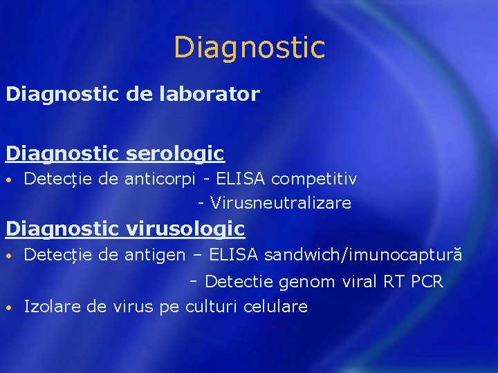 Diagnostic de laborator Diagnostic serologic • Detecție de anticorpi - ELISA competitiv - Virusneutralizare