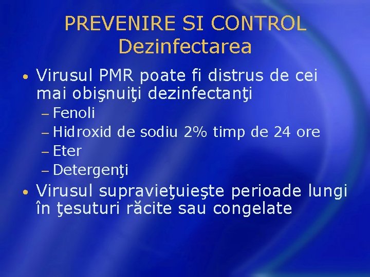 PREVENIRE SI CONTROL Dezinfectarea • Virusul PMR poate fi distrus de cei mai obişnuiţi