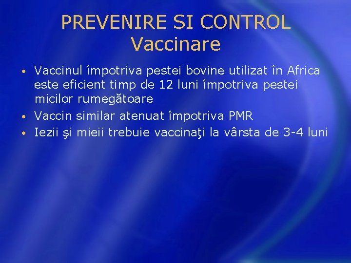 PREVENIRE SI CONTROL Vaccinare Vaccinul împotriva pestei bovine utilizat în Africa este eficient timp