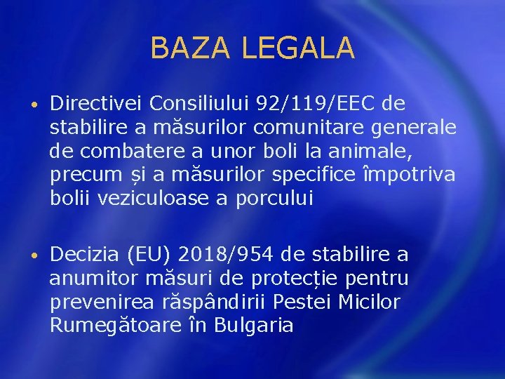 BAZA LEGALA • Directivei Consiliului 92/119/EEC de stabilire a măsurilor comunitare generale de combatere