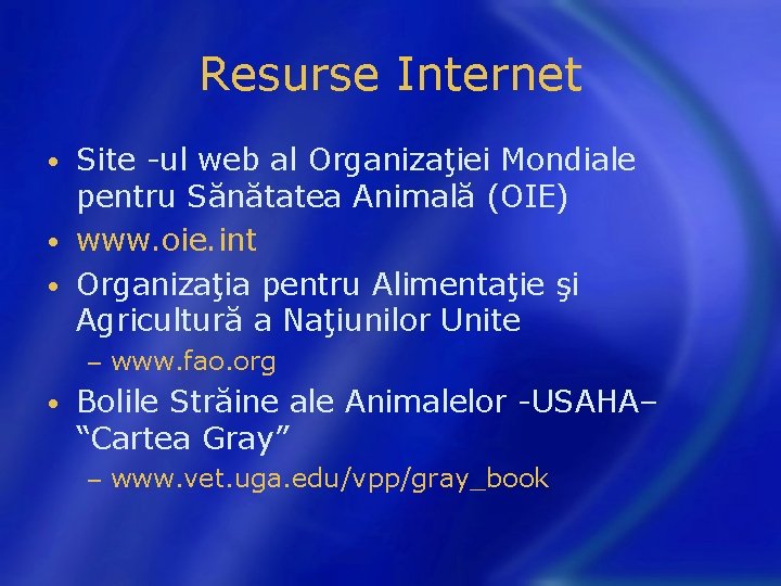 Resurse Internet Site -ul web al Organizaţiei Mondiale pentru Sănătatea Animală (OIE) • www.