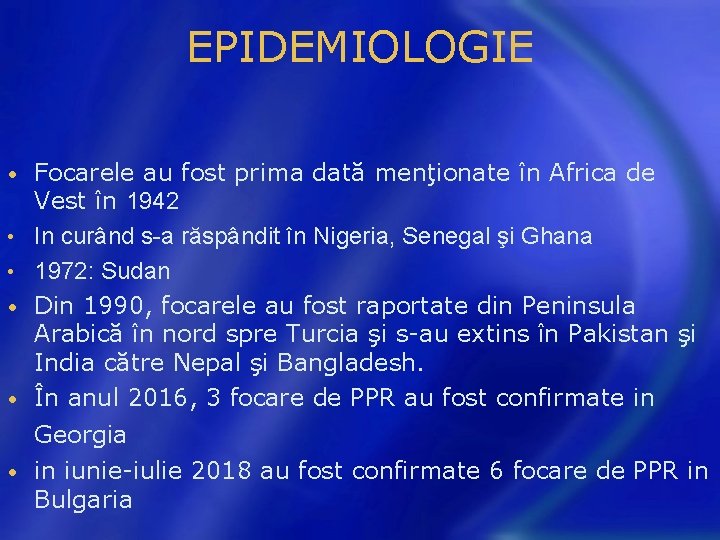 EPIDEMIOLOGIE • • • Focarele au fost prima dată menţionate în Africa de Vest