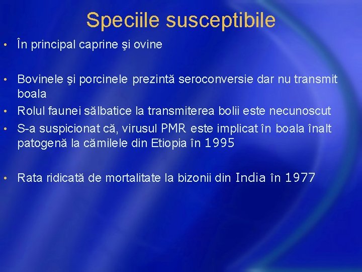 Speciile susceptibile • În principal caprine şi ovine Bovinele şi porcinele prezintă seroconversie dar