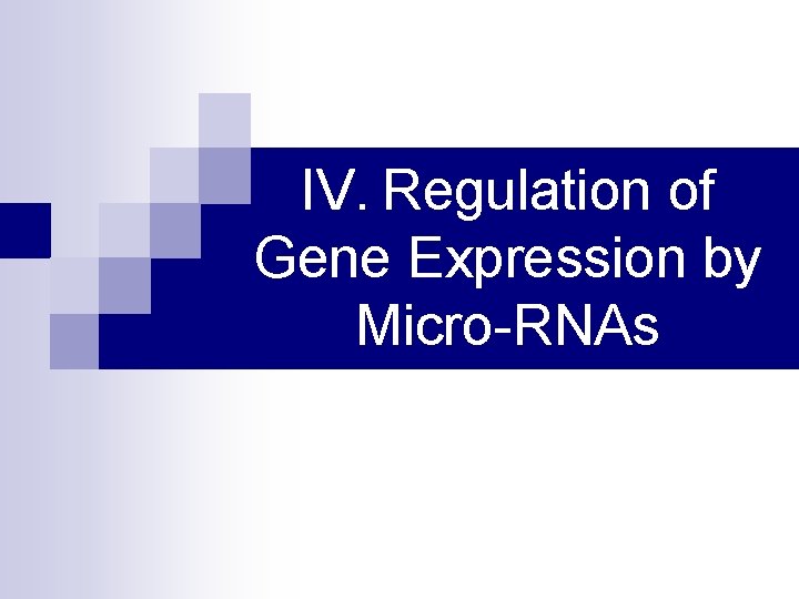 IV. Regulation of Gene Expression by Micro-RNAs 